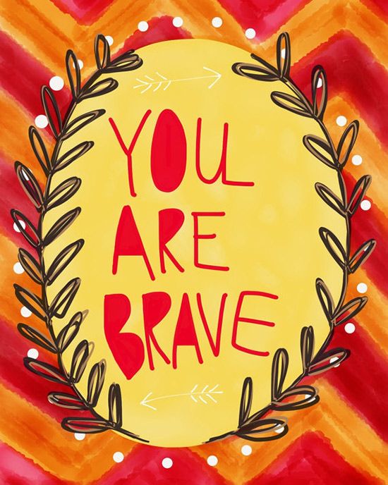 you are brave